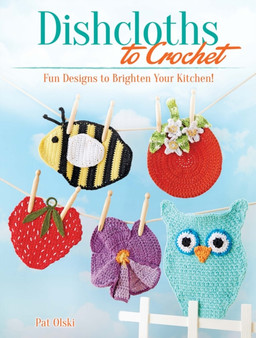 Dishcloths to Crochet : Fun Designs to Brighten Your Kitchen! by Pat Olski - Paperback