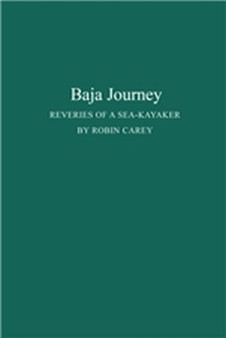 Baja Journey: Reveries of a Sea-Kayaker : Reveries of a Sea-Kayaker. by Robin Carey - Hardback