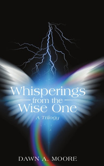 Whisperings from the Wise One : A Trilogy by Dawn a Moore - Hardback