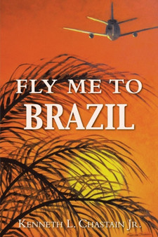 Fly Me to Brazil by Kenneth L Jr Chastain - Paperback