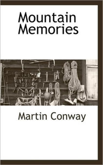 Mountain Memories by Sir Martin Conway - Hardback