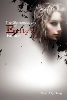 The Glamorous Life of Emily's Failure by David J Lythberg - Paperback