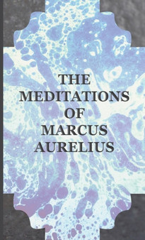 The Meditations of the Emperor Marcus Aurelius Antoninus by Marcus Aurelius - Hardback