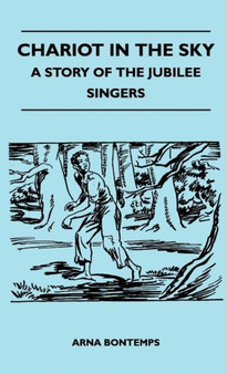 Chariot In The Sky - A Story Of The Jubilee Singers by Arna Bontemps - Hardback