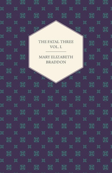 The Fatal Three Vol. I. by Mary Elizabeth Braddon - Paperback