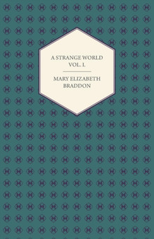 A Strange World Vol. I. by Mary Elizabeth Braddon - Paperback