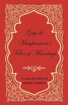 Guy De Maupassant's Tales of Marriage - A Collection of Short Stories by Guy de Maupassant - Paperback