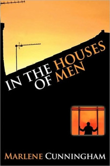 In the Houses of Men by Marlene Cunningham - Hardback