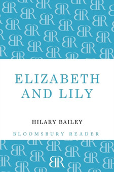Elizabeth and Lily by Hilary Bailey - Paperback