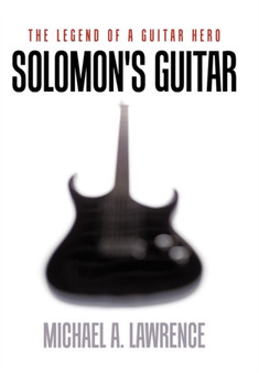 Solomon's Guitar : The Legend of a Guitar Hero by Michael A. Lawrence - Hardback