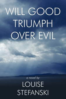 Will Good Triumph Over Evil by Louise Stefanski - Paperback