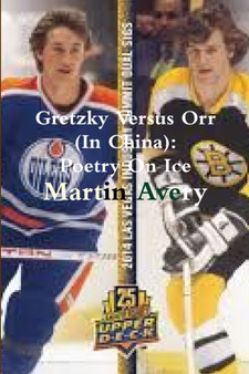 Gretzky Versus Orr (In China) : Poetry On Ice by Martin Avery - Paperback