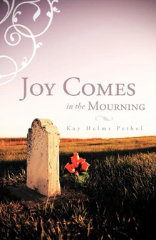 Joy Comes in the Mourning by KAY HELMS PETHEL - Paperback