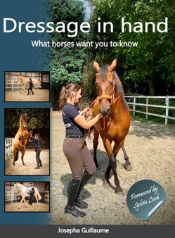 Dressage in hand : What horses want you to know by Josepha Guillaume - Hardback