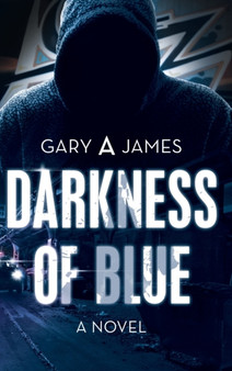 Darkness of Blue by Gary A James - Hardback