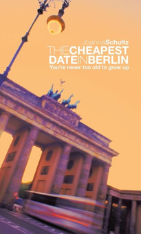 THE Cheapest Date in Berlin : You're never too old to grow up by Joanna Schultz - Hardback
