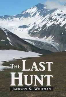 The Last Hunt by Jackson S Whitman - Hardback