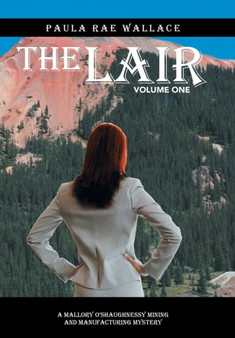 The Lair : A Mallory O'Shaughnessy Mining and Manufacturing Mystery: Volume One by Paula Rae Wallace - Hardback