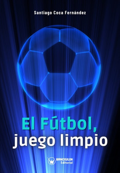 El futbol, juego limpio by Coca Fernandez Santiago Coca Fernandez - Paperback