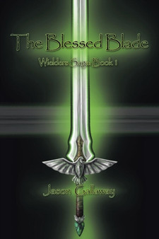 The Blessed Blade : Wielders Saga: Book 1 by Jason Gallaway - Paperback