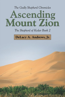 Ascending Mount Zion : The Shepherd of Kedar Book 2 by Delacy A Jr Andrews - Paperback
