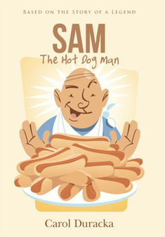 Sam, The Hot Dog Man : Based on the Story of a Legend by Carol Duracka - Hardback