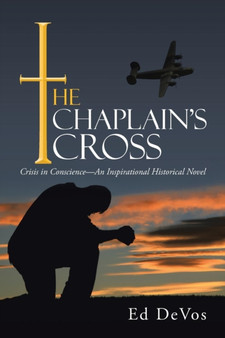 The Chaplain's Cross : Crisis in Conscience-An Inspirational Historical Novel by Ed Devos - Paperback
