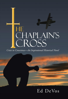 The Chaplain's Cross : Crisis in Conscience-An Inspirational Historical Novel by Ed Devos - Hardback
