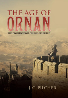 The Age of Ornan : The Prophecies of Oruras Fulfilled by J C Pilcher - Hardback