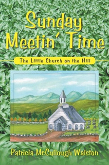 Sunday Meetin' Time : The Little Church on the Hill by Patricia McCullough Walston - Paperback