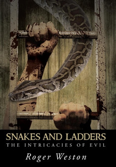 Snakes and Ladders : The Intricacies of Evil by Roger Weston - Hardback