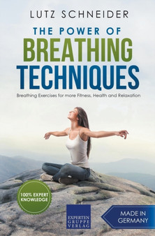The Power of Breathing Techniques - Breathing Exercises for more Fitness, Health and Relaxation by Lutz Schneider - Paperback