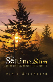 The Setting Sun : Short stories, memories, & a novella by Arnie Greenberg - Paperback