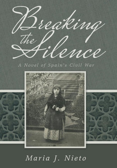 Breaking the Silence : A Novel of Spain's Civil War by Maria J Nieto - Hardback