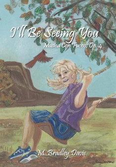 I'll Be Seeing You : Musica Con Fuoco, Op. 4 by M.Bradley Davis - Hardback