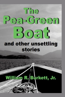 The Pea-Green Boat and Other Unsettling Stories by William R Jr Burkett - Paperback