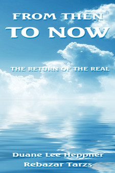 From Then To Now : The Return of the Real by Duane Lee Heppner - Paperback