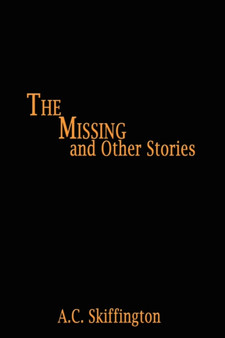 The Missing and Other Stories by A.C. Skiffington - Hardback