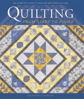 Quilting from Start to Finish by Guerrier K - Hardback