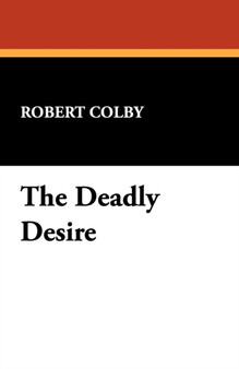 The Deadly Desire by Robert Colby - Paperback