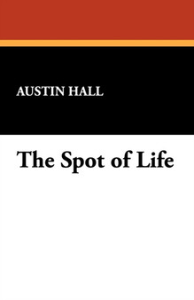 The Spot of Life by Austin Hall - Paperback