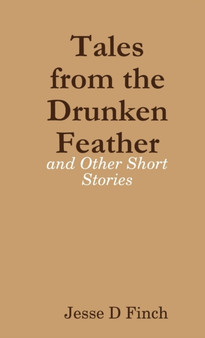 Tales from the Drunken Feather and Other Short Stories by Jesse Finch - Paperback