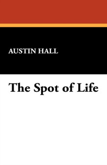 The Spot of Life by Austin Hall - Hardback
