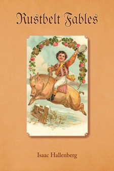 Rustbelt Fables by Isaac Hallenberg - Hardback