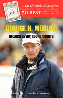 George H. Morris : Because Every Round Counts by George H. Morris - Paperback