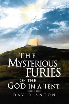 The Mysterious Furies of the God in a Tent by David Anton - Hardback
