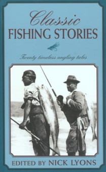 Classic Fishing Stories : Twenty Timeless Angling Tales by Nick Lyons - Paperback
