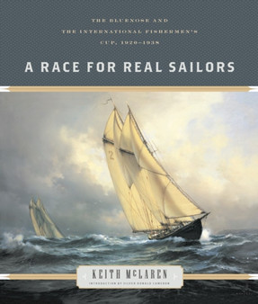 A Race for Real Sailors : The Bluenose and the International Fishermen's Cup, 1920???1938 by Keith McLaren - Paperback
