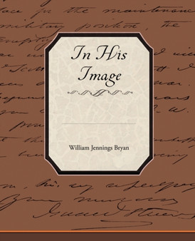 In His Image by William Jennings Bryan - Paperback