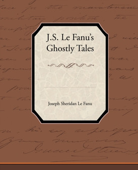 J.S. Le Fanu S Ghostly Tales by Joseph Sheridan Le Fanu - Paperback